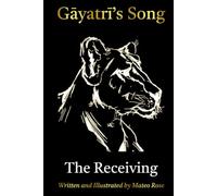 Gayatri's Song: The Receiving: A Novel That Teaches the Sanskrit Alphabet, from First Sound to First Sentence (सिंही Siṃhī: Learn Sanskrit. Learn Life.)