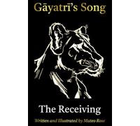 Gayatri's Song: The Receiving: A Novel That Teaches the Sanskrit Alphabet, from First Sound to First Sentence (सिंही Siṃhī: Learn Sanskrit. Learn Life.)