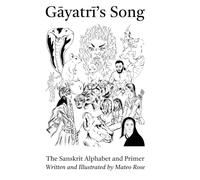 Gayatri's Song: The Receiving: A Novel That Teaches the Sanskrit Alphabet, from First Sound to First Sentence: 3 (सिंही Siṃhī Learn Sanskrit Through Story)