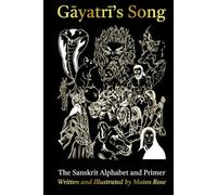 Gāyatrī's Song: The Sanskrit Alphabet and Primer: Learning Sanskrit Through Story - Sanskrit for Beginners, from First Sound to First Sentence (सिंही Siṃhī: Learn Sanskrit. Learn Life.)