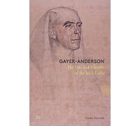 Gayer-Anderson: The Life and Afterlife of the Irish Pasha