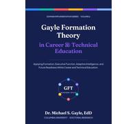 Gayle Formation Theory in Career & Technical Education (Gayle Formation Theory: Domain Implementation Series)