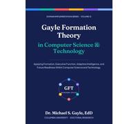 Gayle Formation Theory in Computer Science and Technology (Gayle Formation Theory: Domain Implementation Series)