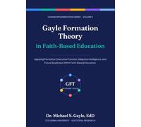 Gayle Formation Theory in Faith-Based Education (Gayle Formation Theory: Domain Implementation Series)