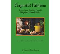 Gaynell’s Kitchen: Down Home Cooking from A Wayward Southern Belle: Stories & Recipes - A Life in Music and Film