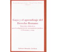 Gayo y el aprendizaje del Derecho Romano. Materiales didácticos para la adquisición de razonamiento jurídico. I. Personas y cosas: 1 (Colección Monografías de Derecho Romano)