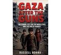 Gaza After the Guns: The Coming Test for the Middle East, and the End of Hamas?