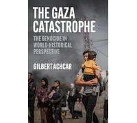 Gaza Catastrophe, The: The Genocide in World-Historical Perspective