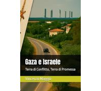 Gaza e Israele: Terra di Conflitto, Terra di Promessa (CRISI ARABO-ISRAELINA)
