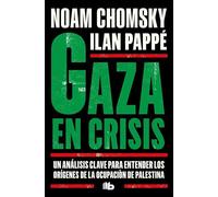 Gaza en crisis: Un análisis clave para entender los orígenes de la ocupación de Palestina (No ficción)