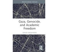 Gaza, Genocide, and Academic Freedom (Routledge Studies in Genocide and Crimes against Humanity)