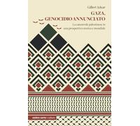 Gaza, genocidio annunciato. La catastrofe palestinese in una prospettiva storica e mondiale (Culture)