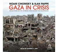Gaza in Crisis: Reflections on the US-Israeli War Against the Palestinians