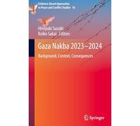 Gaza Nakba 2023-2024: Background, Context, Consequences: 16 (Evidence-Based Approaches to Peace and Conflict Studies)