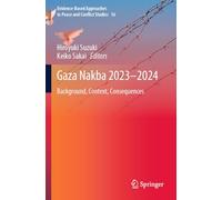 Gaza Nakba 2023-2024: Background, Context, Consequences (Evidence-Based Approaches to Peace and Conflict Studies, 16)