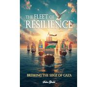 GAZA: The Fleet of Resilience: Breaking The Siege of Gaza
