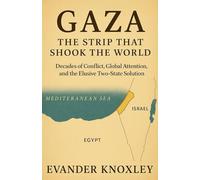 GAZA THE STRIP THAT SHOOK THE WORLD: Decades of Conflict, Global Attention, and the Elusive Two-State Solution (The Gaza-Israel War Series)