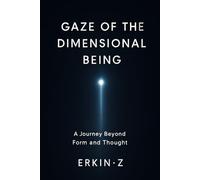 Gaze of the Dimensional Being: A Journey Beyond the Visible