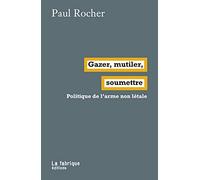 Gazer, mutiler, soumettre: Politique de l'arme non létale