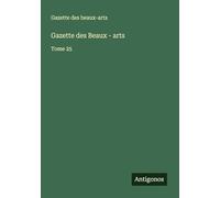 Gazette des Beaux - arts: Tome 25