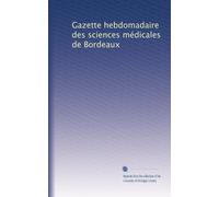 Gazette hebdomadaire des sciences médicales de Bordeaux: Volume 13