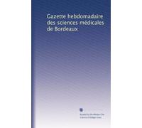 Gazette hebdomadaire des sciences médicales de Bordeaux: Volume 3