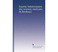 Gazette hebdomadaire des sciences médicales de Bordeaux: Volume 8