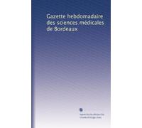 Gazette hebdomadaire des sciences médicales de Bordeaux: Volume 9