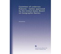 Gazetteer of undersea features : names approved by the United States Board on Geographic Names