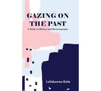 Gazing on the Past : A Study on History and Historiography
