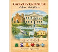Gazzo Veronese. Colora. Vivi. Gioca: Un’esperienza illustrata tra luoghi, memoria e gioco nel territorio di Gazzo Veronese. (Colora. Vivi. Gioca. - Verona)