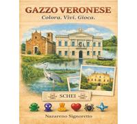 Gazzo Veronese. Colora. Vivi. Gioca: Un’esperienza illustrata tra luoghi, memoria e gioco nel territorio di Gazzo Veronese. (Colora. Vivi. Gioca. - Verona)