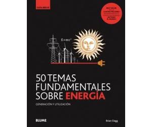 GB. 50 temas fundamentales sobre energía: Generación y utilización (Nueva Gruía Breve)