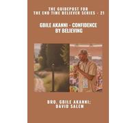 Gbile Akanni - Confidence By Believing - The Guidepost For the End Time Believer Series - 21 of 22