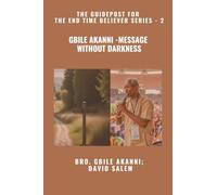 Gbile Akanni - Message without Darkness - The Guidepost For the End Time Believer Series - 2 of 22