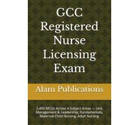 GCC Registered Nurse Licensing Exam: 2,400 MCQs Across 4 Subject Areas - Unit Management & Leadership, Fundamentals, Maternal-Child Nursing, Adult Nursing