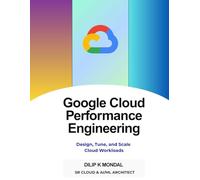 GCP Performance Engineering Handbook: Design, Optimize, Tune, and Scale Cloud Workloads (Data Science, ML, GenAI & Agentic AI)