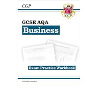 GCSE Business AQA Exam Practice Workbook (includes Answers) (CGP AQA GCSE Business)