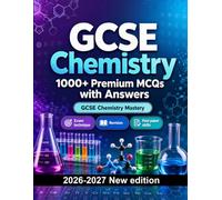 GCSE Chemistry : 1000 MCQ with Answers: Revision guide: MCQ Exam technique, Revision, Past paper skills, Applied questions and mock papers to pass