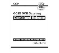 GCSE Combined Science OCR Gateway Answers (for Exam Practice Workbook) - Higher (CGP GCSE Combined Science 9-1 Revision)