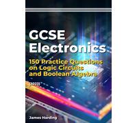 GCSE Electronics - 150 Practice Questions on Logic Circuits and Boolean Algebra (2023)