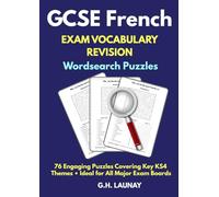 GCSE French Exam Vocabulary Revision Wordsearch Puzzles: 76 Photocopy-Friendly Wordsearch Puzzles for Revising Essential GCSE French Vocabulary
