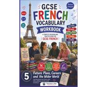 GCSE French Vocabulary Workbook: A Complete Revision and Practice Book For Years 10 And 11. Build confidence. Strengthen vocabulary.