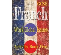 GCSE French: Work, Global Issues: Activity Book Five: Word Searches, Bi Lingual Crosswords, and Colouring Pages. Vocabulary Building And Revision Classroom Activities
