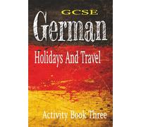 GCSE German Activity Book Three: Holidays And Travel: Word Searches, Crosswords, And Colouring Pages To use As Classroom Vocabulary Building Exercises.