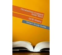 GCSE History: Elizabethan England (1558-1603): The Smart Study Guide (Smart Study Press GCSE History Series)