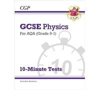 GCSE Physics: AQA 10-Minute Tests (includes answers) (CGP AQA GCSE Physics)