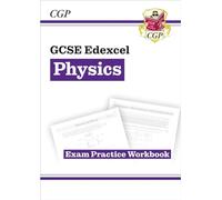 GCSE Physics Edexcel Exam Practice Workbook (answers sold separately) (CGP Edexcel GCSE Physics)