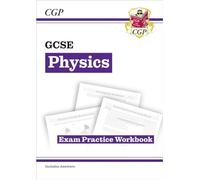 GCSE Physics Exam Practice Workbook (includes answers) (CGP GCSE Physics)