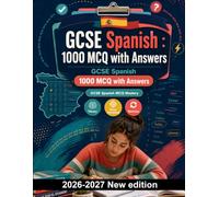 GCSE Spanish : 1000 MCQ with Answers: Master verb tenses, object pronouns, and complex sentence structures for comprehensive revision of travel, health, and global themes